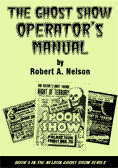 The Ghost Show Operator's Manual by Robert A. Nelson