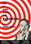 How To Make Money with Hypnotism by Harry Arons (Revised Edition)