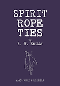 Spirit Rope Ties by S. W. Reilly