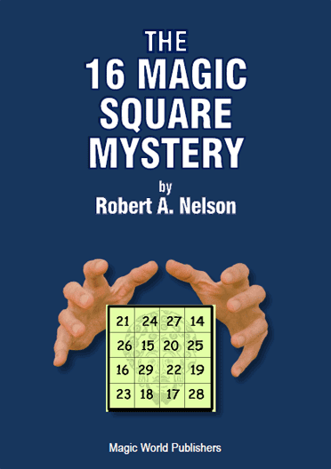 The 16 Magic Square Mystery by Robert A. Nelson